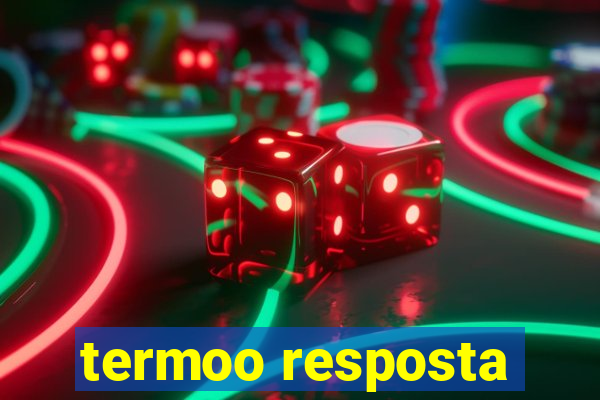 termoo resposta